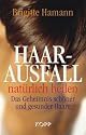 Haarausfall nat&uuml;rlich heilen: Das Geheimnis sch&ouml;ner und gesunder Haare