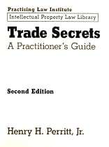 Trade Secrets: A Practitioner's Guide (Practising Law Institute Intellectual Property Law Library)