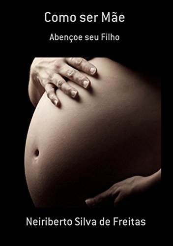 Como Ser Mãe (Portuguese Edition)