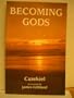 Becoming Gods: Prophecies and Understandings Concerning the Past and Future Destiny of Humanity and the Earth