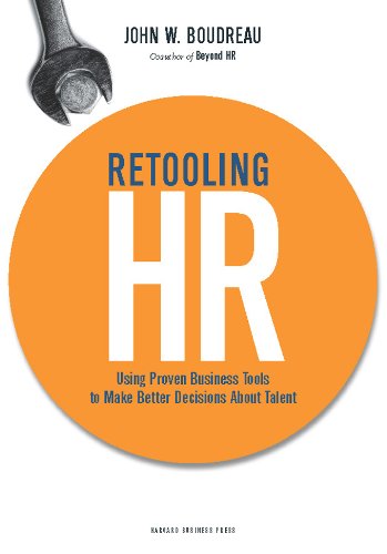 Retooling HR: Using Proven Business Tools to Make Better Decisions About Talent
