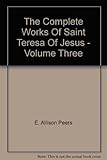 The complete works of Saint Teresa of Jesus