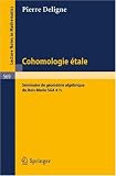 Cohomologie Etale: Seminaire de Geometrie Algebrique du Bois-Marie SGA 4 1/2 (Lecture Notes in Mathematics 569) (French Edition)
