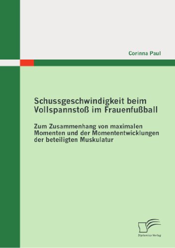 Schussgeschwindigkeit beim Vollspannstoß im Frauenfußball: Zum Zusammenhang von maximalen Momenten und der Momententwicklungen der beteiligten Muskulatur