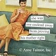 She Was One Cocktail Away From Proving His Mother Right Magnet by anne taintor