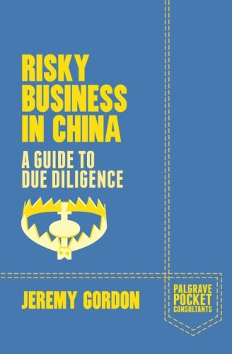 Risky Business in China: A Guide to Due Diligence (Palgrave Pocket Consultants)