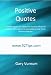 Positive Quotes: 92 Affirmations For Using The Positive Effects Of Positive Affirmations To Immediately Give You A Positive Attitude!