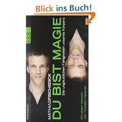 Du bist Magie: Die unglaublichen F�higkeiten unseres K�rpers
