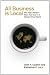 All Business Is Local: Why Place Matters More Than Ever in a Global, Virtual World All Business Is Local: Why Place Matters More Than Ever in a Global, Virtual World