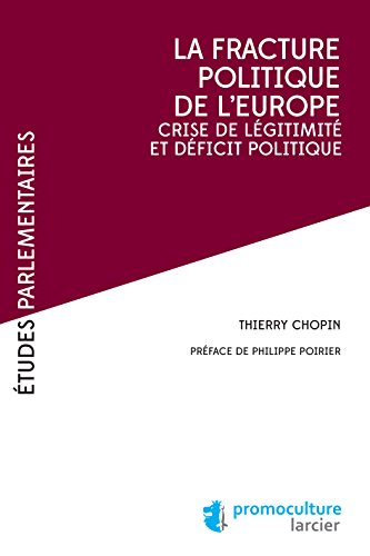 La fracture poliltique de l'Europe: Crise de légitimité et déficit politique (Études Parlementaires) (French Edition)
