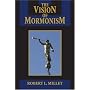 The Vision of Mormonism: Pressing the Boundaries of Christianity (Visions of Reality)