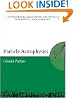 Particle Astrophysics (Oxford Master Series in Particle Physics, Astrophysics, and)