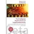 Technological Applications of Superconductivity: Superconductivity, Magnetometer, SQUID, Digital Circuit,... by Lambert M. Surhone, Miriam T. Timpledon, and Susan F. Marseken
