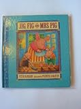 Jig, Fig and Mrs Pig