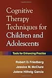 Cognitive Therapy Techniques for Children and Adolescents: Tools for Enhancing Practice