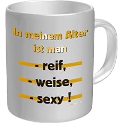 Kaffee Tasse - In meinem Alter ist man reif, weise, sexy!