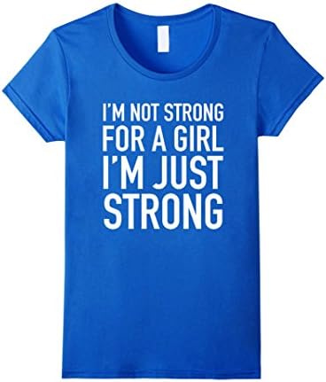 Women's I'm Not Strong For A Girl I'm Just Strong - Gym - T Shirt Medium Royal Blue