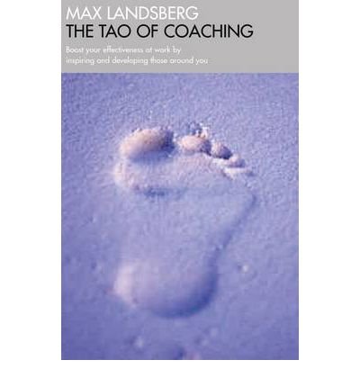 Tao of Coaching: Boost Your Effectiveness at Work by Inspiring and Developing Those Around You by Landsberg, Max (2003) Paperback