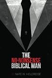 The No-Nonsense Biblical Man