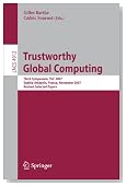 Trustworthy Global Computing: Third Symposium, TGC 2007, Sophia-Antipolis, France, November 5-6, 2007, Revised Selected Papers (Lecture Notes in ... Computer Science and General Issues)
