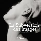 La Subversion Des Images: Surrealisme Photographie Film ALBUM