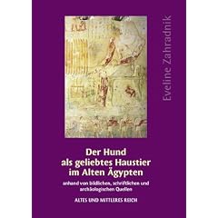 Der Hund als geliebtes Haustier im Alten �gypten anhand von bildlichen, schriftlichen und arch�ologischen Quellen: Altes und Mittleres Reich