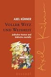 Voller Witz und Weisheit - J&uuml;discher Humor und biblische Anst&ouml;&szlig;e - Axel K&uuml;hner