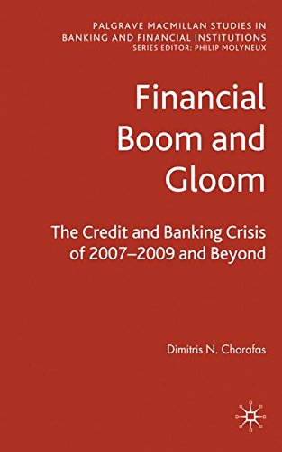 Financial Boom and Gloom: The Credit and Banking Crisis of 2007-2009 and Beyond (Palgrave Macmillan Studies in Banking and Financial Instit