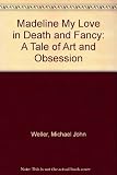 Madeline, my love in death and fancy : a tale of art and obsession