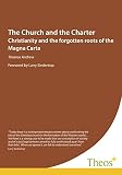 The church and the charter : Christianity and the forgotten roots of the Magna Carta