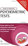 How to master psychometric tests : expert advice on test preparation with practice questions from leading test providers