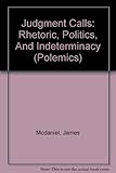 Judgment calls : rhetoric, politics, and indeterminacy