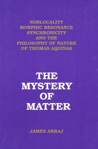 The Mystery of Matter: Nonlocality, Morphic Resonance, Synchronicity and the Philosophy of Nature of St. Thomas Aquinas