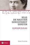 Selig, die nach der Gerechtigkeit dürsten: Hildegard Burjan: Leben - Werk - Spritualität