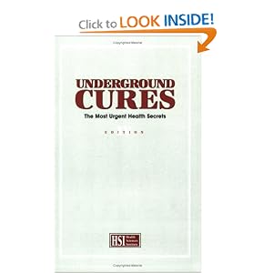 Click here to buy Underground Cures : The Most Urgent Health Secrets Edition IV by Health Sciences Institute and Alice E. Wessendorf.