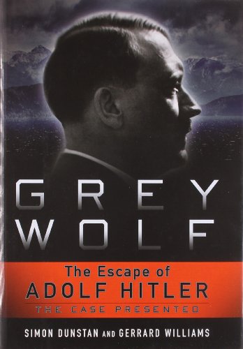 Grey Wolf: The Escape of Adolf Hitler, by Simon Dunstan, Gerrard Williams Grey Wolf: The Escape of Adolf Hitler, by Simon Dunstan, Gerrard Williams