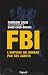 FBI : L'histoire du bureau par ses agents