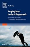 Prophylaxen in der Pflegepraxis: Risiken sicher einschätzen - Pflegestandards kompetent anwenden