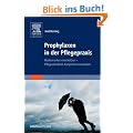 Prophylaxen in der Pflegepraxis: Risiken sicher einsch�tzen - Pflegestandards kompetent anwenden