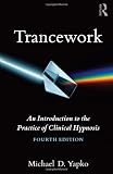 Trancework: An Introduction to the Practice of Clinical Hypnosis Trancework: An Introduction to the Practice of Clinical Hypnosis