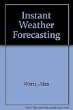 Instant weather forecasting : a 24-colour photograph guide to weather forecasting from the clouds, for use by farmers, fisherman, yachtsmen, golfers, holidaymakers, in fact anyone to whom the weather 