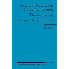 Theater spielen: (Texte und Materialien f�r den Unterricht): Anregungen, �bungen, Beispiele