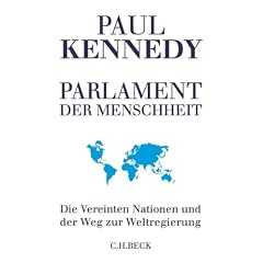 Das Parlament der Menschheit: Die Vereinten Nationen und der Weg zur Weltregierung