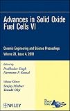 Advances in solid oxide fuel cells VI : a collection of papers presented at the 34th International Conference on Advanced Ceramics and Composites January 24-29, 2010 Daytona Beach, Florida