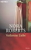 Verlorene Liebe: Roman - Nora Roberts