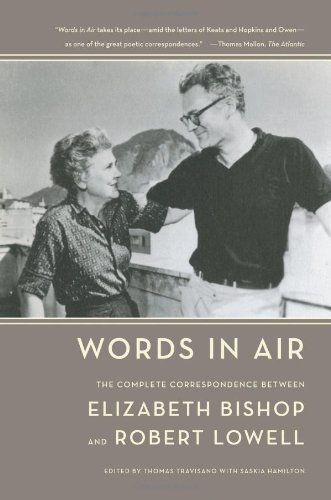 Words in Air: The Complete Correspondence Between Elizabeth Bishop and Robert Lowell, by Elizabeth Bishop, Robert Lowell Words in Air: The Complete Correspondence Between Elizabeth Bishop and Robert Lowell, by Elizabeth Bishop, Robert Lowell
