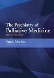 The Psychiatry of Palliative Medicine: The Dying Mind