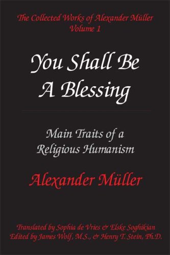 Image of: You Shall Be a Blessing: Main Traits of a Religious Humanism (The Collected Works of Alexander Mueller, Vol. 1)