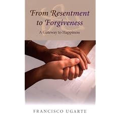 From Resentment to Forgiveness - A Gateway to Happines