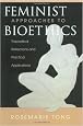 Feminist Approaches To Bioethics: Theoretical Reflections And Practical Applications